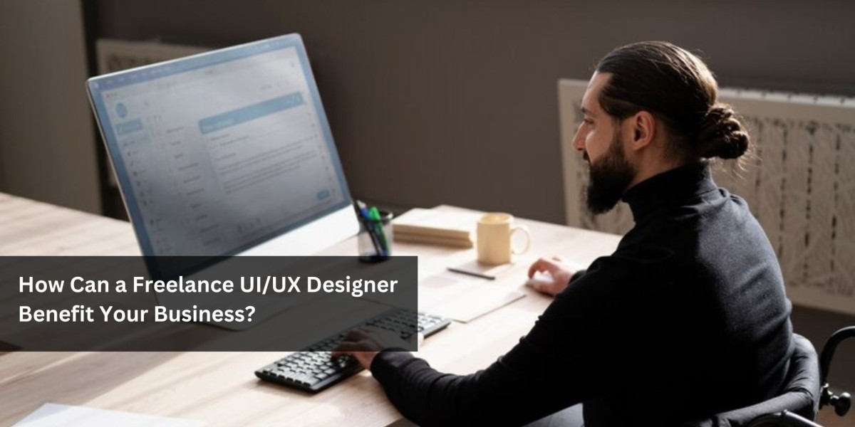 How Can a Freelance UI/UX Designer Benefit Your Business?